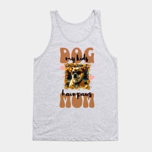 Dog Mom - my kids have paws Tank Top